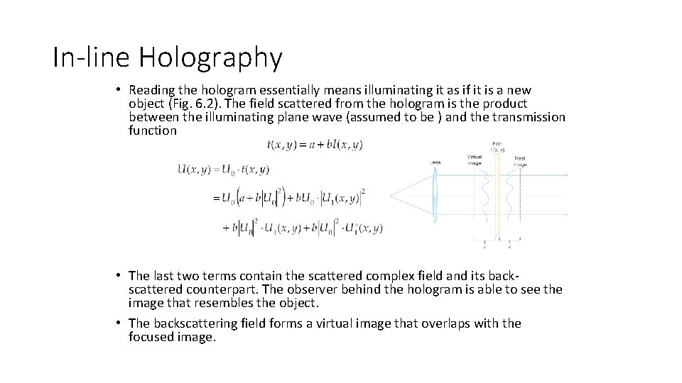 In-line Holography • Reading the hologram essentially means illuminating it as if it is