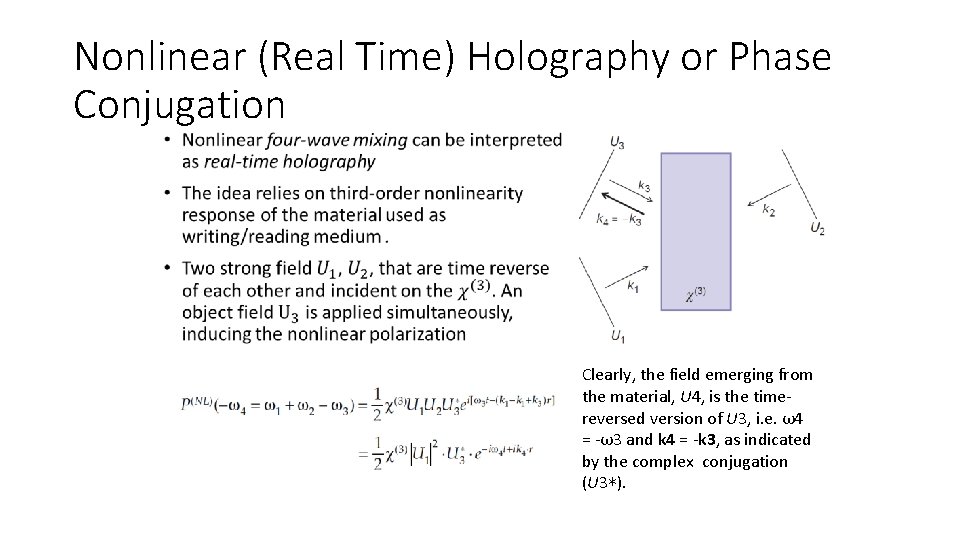 Nonlinear (Real Time) Holography or Phase Conjugation • Clearly, the field emerging from the
