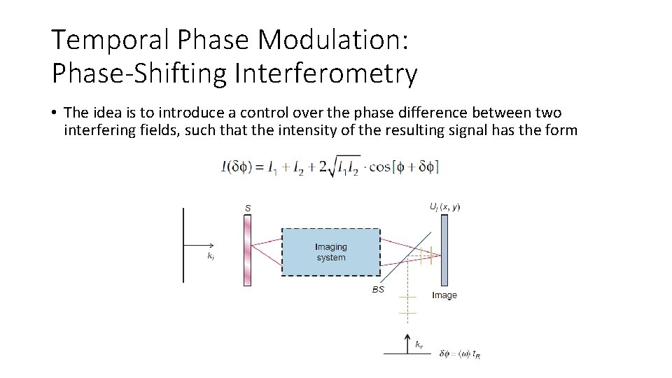 Temporal Phase Modulation: Phase-Shifting Interferometry • The idea is to introduce a control over