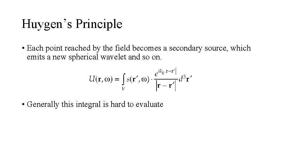 Huygen’s Principle • Each point reached by the field becomes a secondary source, which