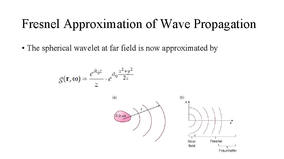 Fresnel Approximation of Wave Propagation • The spherical wavelet at far field is now