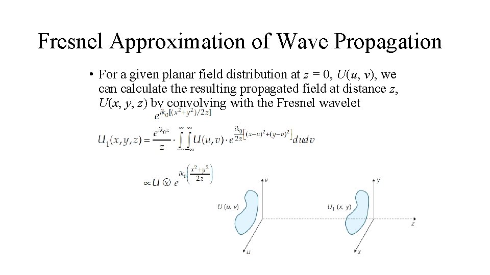 Fresnel Approximation of Wave Propagation • For a given planar field distribution at z