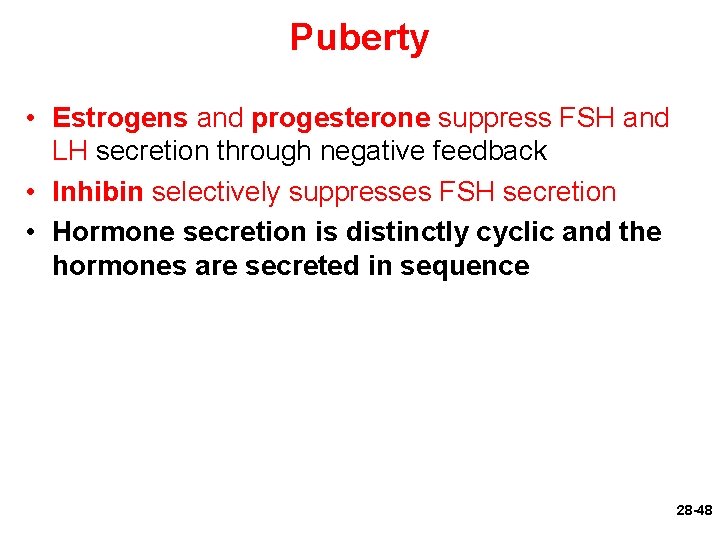 Puberty • Estrogens and progesterone suppress FSH and LH secretion through negative feedback •