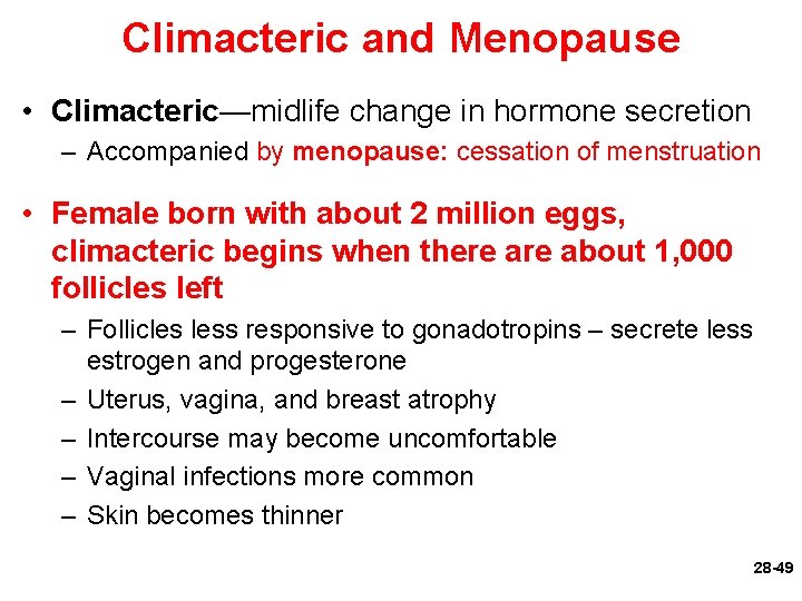 Climacteric and Menopause • Climacteric—midlife change in hormone secretion – Accompanied by menopause: cessation