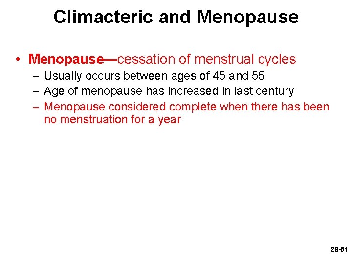 Climacteric and Menopause • Menopause—cessation of menstrual cycles – Usually occurs between ages of