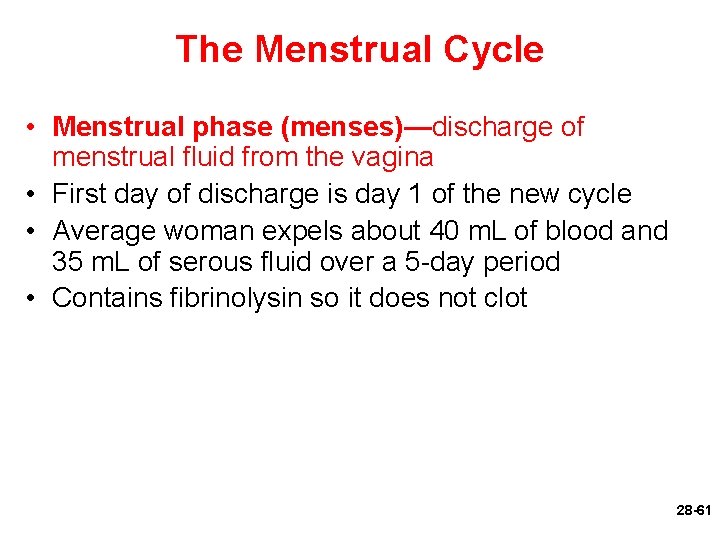 The Menstrual Cycle • Menstrual phase (menses)—discharge of menstrual fluid from the vagina •