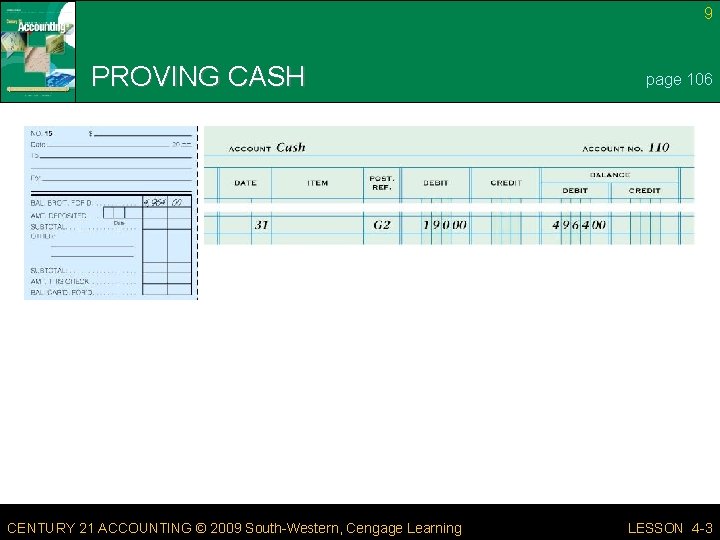 9 PROVING CASH CENTURY 21 ACCOUNTING © 2009 South-Western, Cengage Learning page 106 LESSON