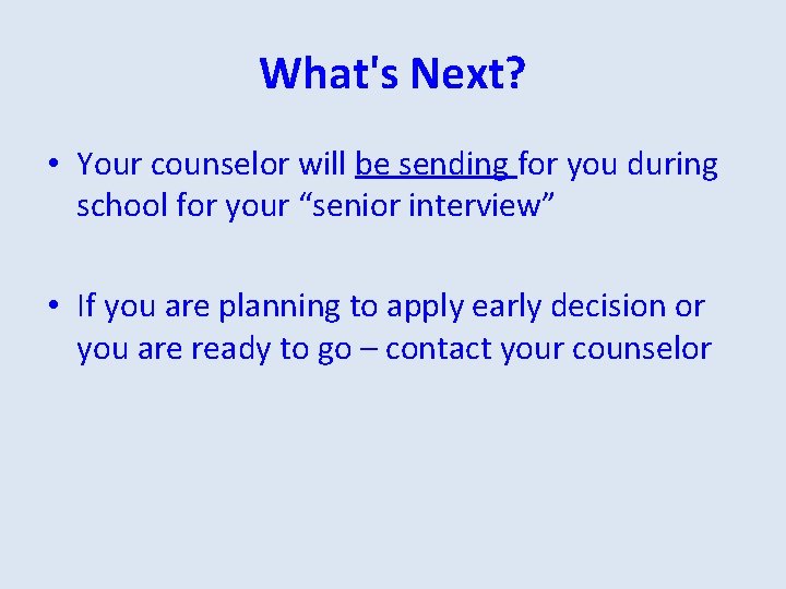 What's Next? • Your counselor will be sending for you during school for your