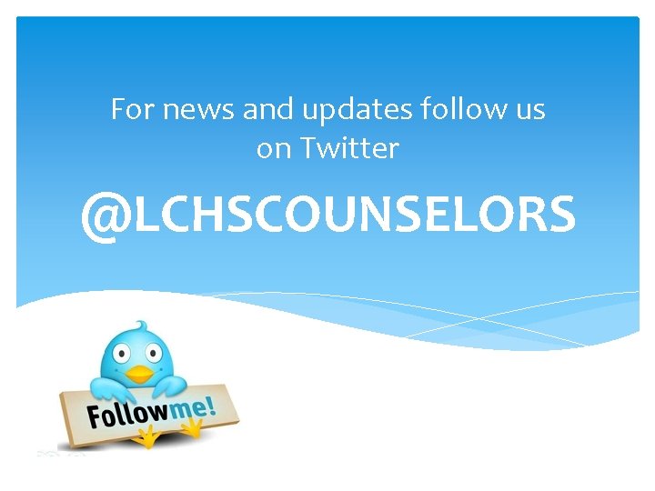 For news and updates follow us on Twitter @LCHSCOUNSELORS 