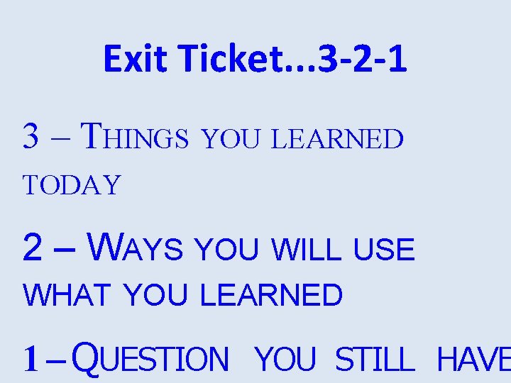 Exit Ticket. . . 3 -2 -1 3 – THINGS YOU LEARNED TODAY 2