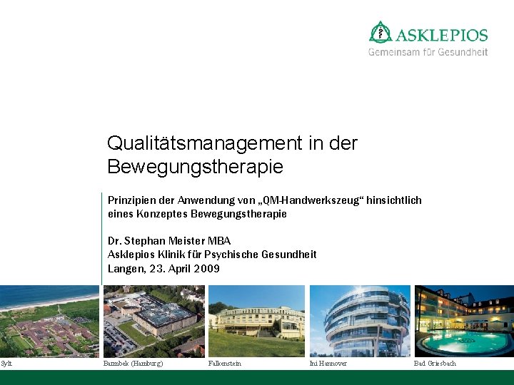 Qualitätsmanagement in der Bewegungstherapie Prinzipien der Anwendung von „QM-Handwerkszeug“ hinsichtlich eines Konzeptes Bewegungstherapie Dr.