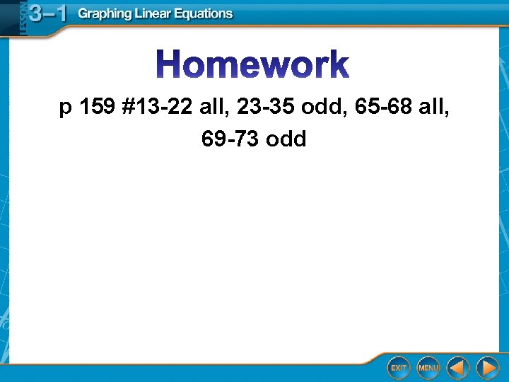 p 159 #13 -22 all, 23 -35 odd, 65 -68 all, 69 -73 odd