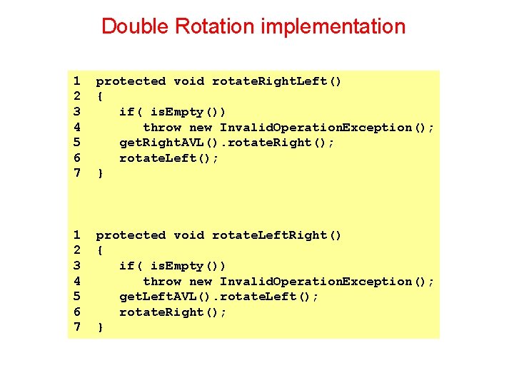 Double Rotation implementation 1 2 3 4 5 6 7 protected void rotate. Right.