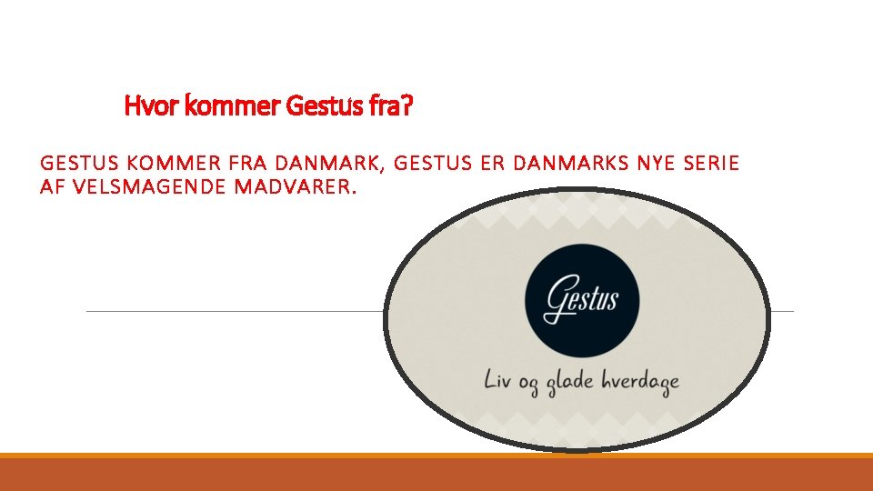 Hvor kommer Gestus fra? GESTUS KOMMER FRA DANMARK, GESTUS ER DANMARKS NYE SERIE AF