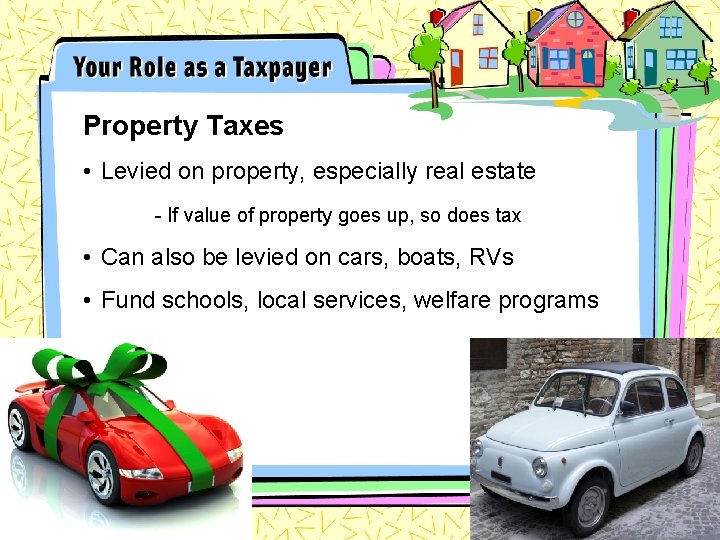 Property Taxes • Levied on property, especially real estate - If value of property