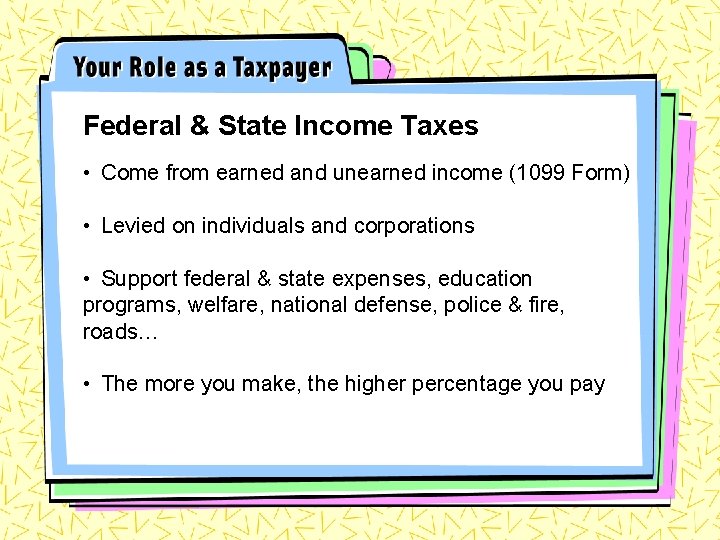 Federal & State Income Taxes • Come from earned and unearned income (1099 Form)