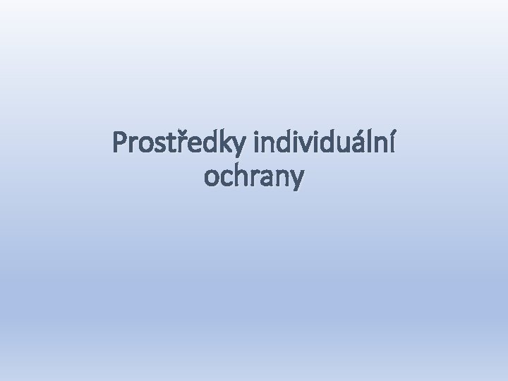 Prostředky individuální ochrany 