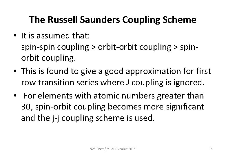 The Russell Saunders Coupling Scheme • It is assumed that: spin-spin coupling > orbit-orbit