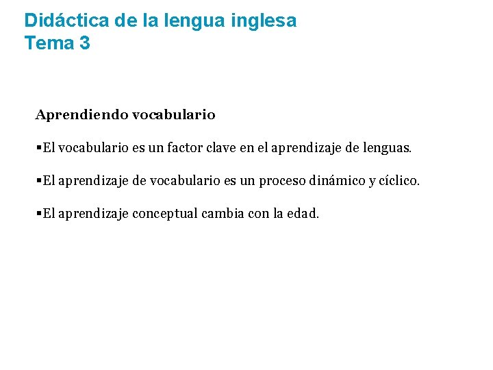 Didáctica de la lengua inglesa Tema 3 Aprendiendo vocabulario §El vocabulario es un factor