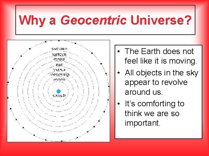 Why a Geocentric Universe? • The Earth does not feel like it is moving.