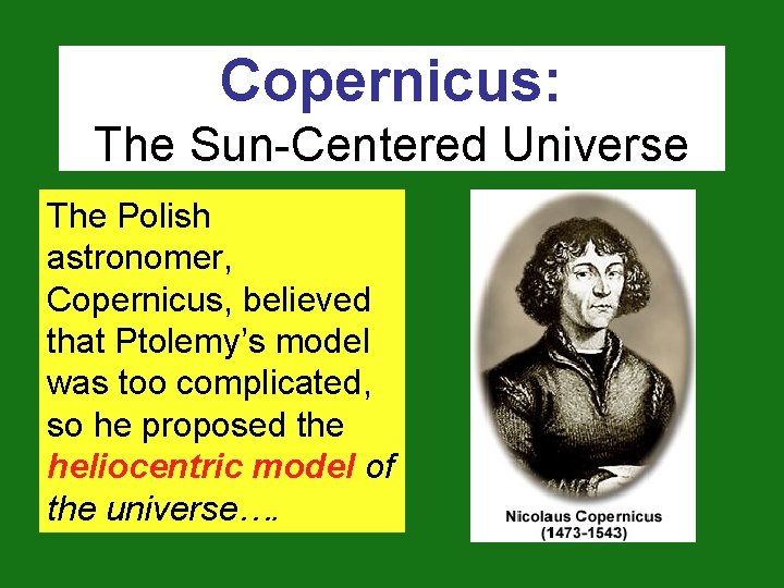 Copernicus: The Sun-Centered Universe The Polish astronomer, Copernicus, believed that Ptolemy’s model was too
