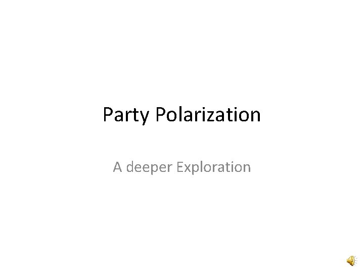 Party Polarization A deeper Exploration 