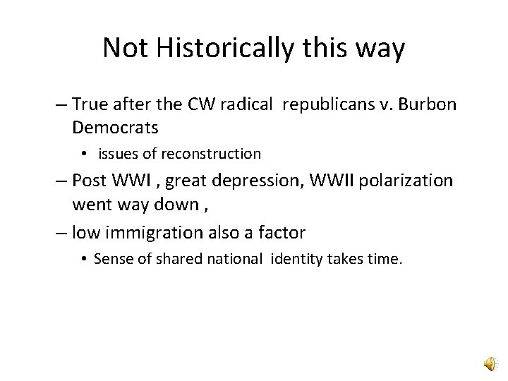 Not Historically this way – True after the CW radical republicans v. Burbon Democrats