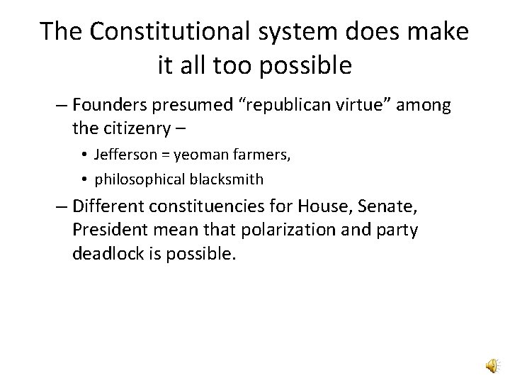 The Constitutional system does make it all too possible – Founders presumed “republican virtue”