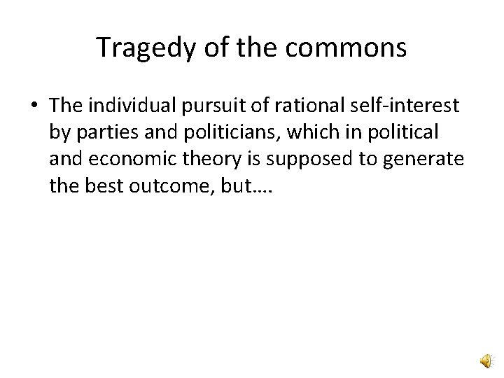 Tragedy of the commons • The individual pursuit of rational self-interest by parties and