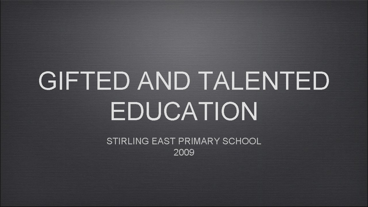 GIFTED AND TALENTED EDUCATION STIRLING EAST PRIMARY SCHOOL 2009 