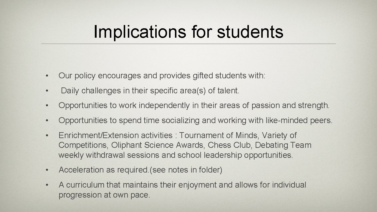 Implications for students • Our policy encourages and provides gifted students with: • Daily