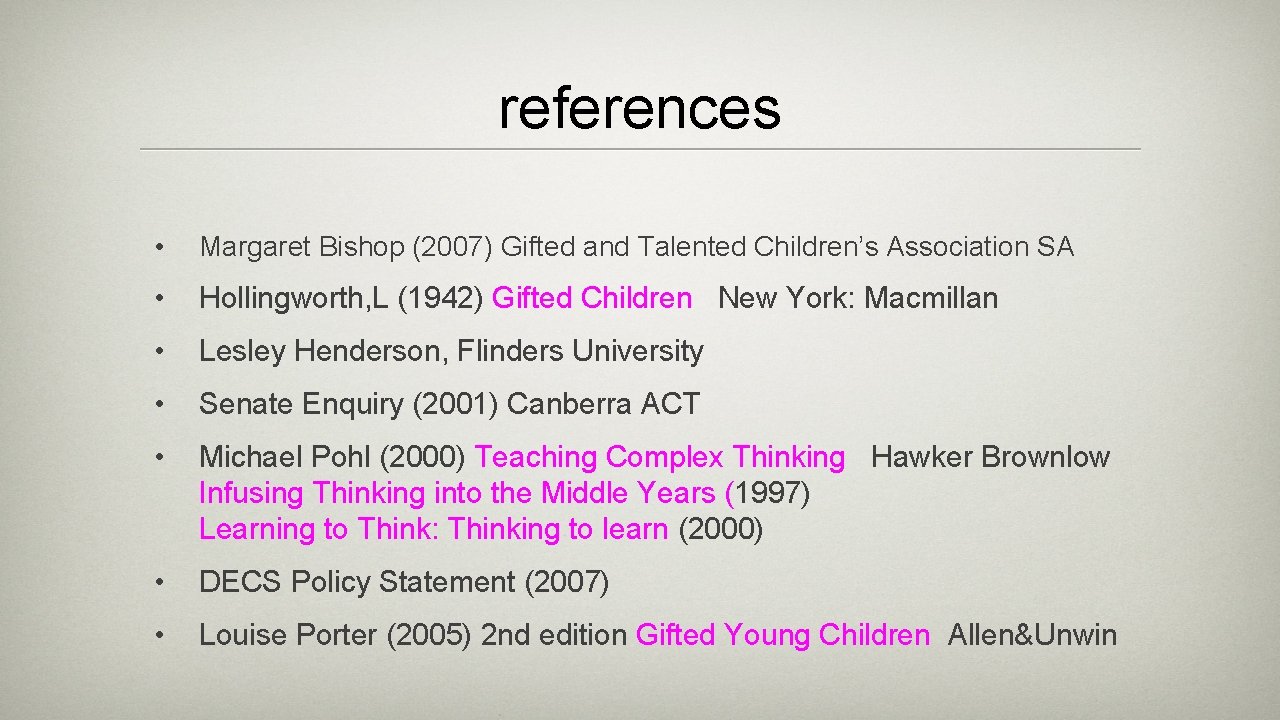 references • Margaret Bishop (2007) Gifted and Talented Children’s Association SA • Hollingworth, L