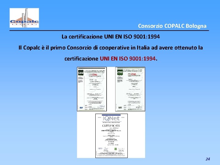 Consorzio COPALC Bologna La certificazione UNI EN ISO 9001: 1994 Il Copalc è il