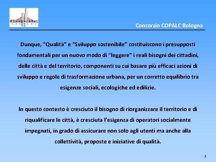 Consorzio COPALC Bologna Dunque, “Qualità” e “Sviluppo sostenibile” costituiscono i presupposti fondamentali per un