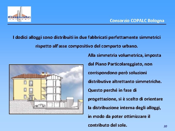 Consorzio COPALC Bologna I dodici alloggi sono distribuiti in due fabbricati perfettamente simmetrici rispetto