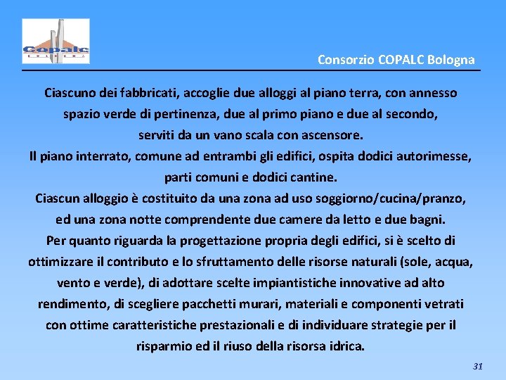 Consorzio COPALC Bologna Ciascuno dei fabbricati, accoglie due alloggi al piano terra, con annesso