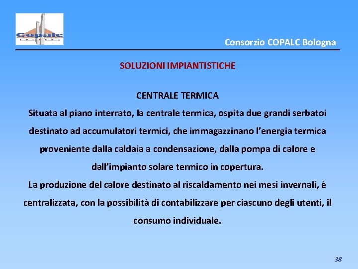 Consorzio COPALC Bologna SOLUZIONI IMPIANTISTICHE CENTRALE TERMICA Situata al piano interrato, la centrale termica,