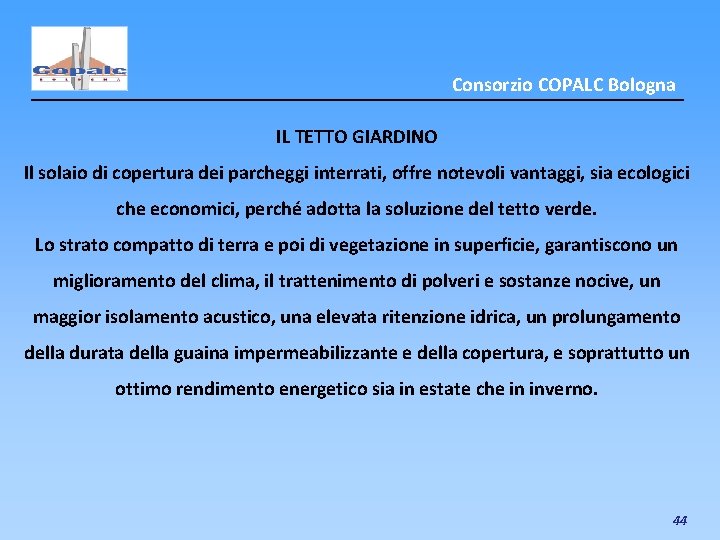 Consorzio COPALC Bologna IL TETTO GIARDINO Il solaio di copertura dei parcheggi interrati, offre