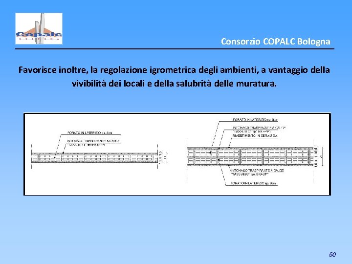 Consorzio COPALC Bologna Favorisce inoltre, la regolazione igrometrica degli ambienti, a vantaggio della vivibilità