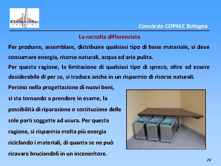 Consorzio COPALC Bologna La raccolta differenziata Per produrre, assemblare, distribuire qualsiasi tipo di bene