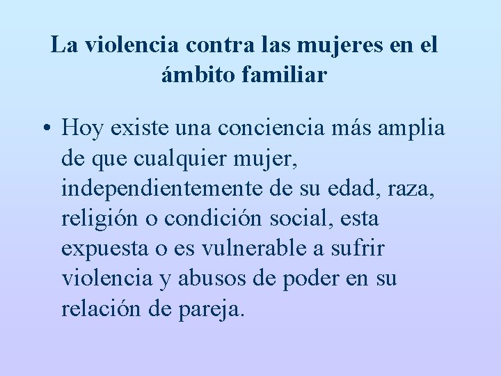 La violencia contra las mujeres en el ámbito familiar • Hoy existe una conciencia