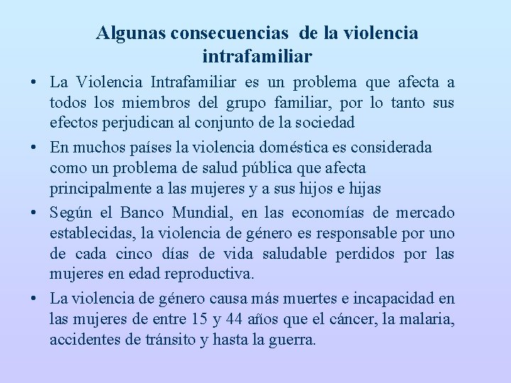 Algunas consecuencias de la violencia intrafamiliar • La Violencia Intrafamiliar es un problema que