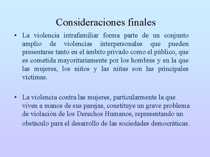 Consideraciones finales • La violencia intrafamiliar forma parte de un conjunto amplio de violencias