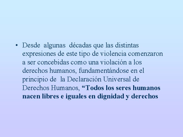  • Desde algunas décadas que las distintas expresiones de este tipo de violencia