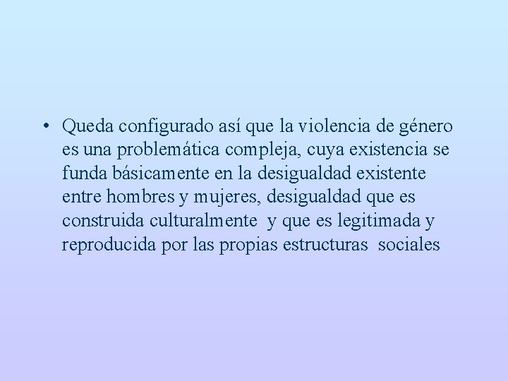  • Queda configurado así que la violencia de género es una problemática compleja,