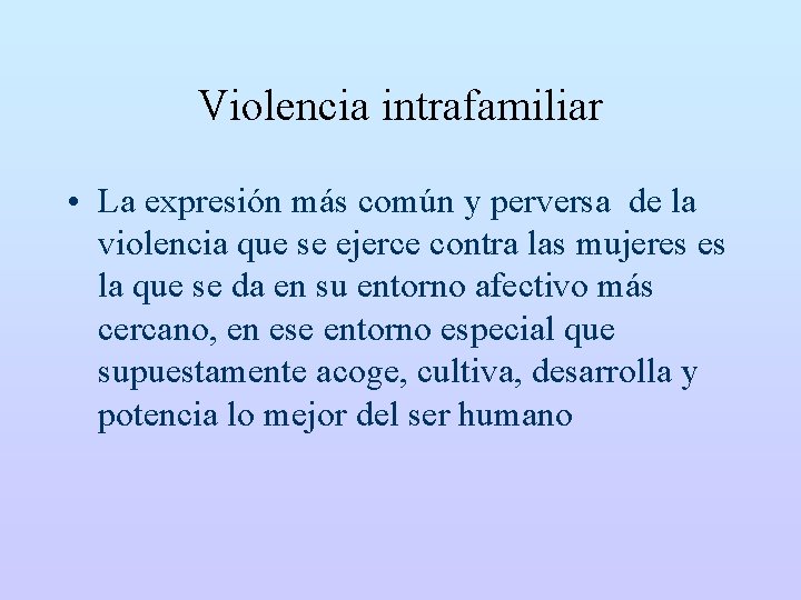 Violencia intrafamiliar • La expresión más común y perversa de la violencia que se