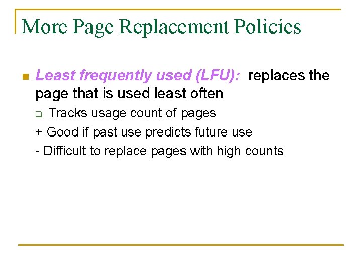 More Page Replacement Policies n Least frequently used (LFU): replaces the page that is