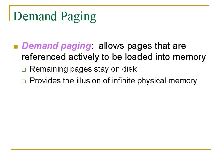 Demand Paging n Demand paging: allows pages that are referenced actively to be loaded