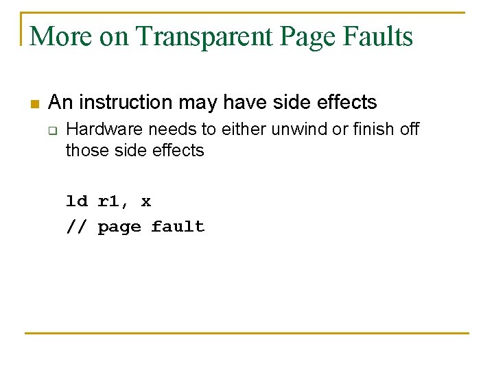 More on Transparent Page Faults n An instruction may have side effects q Hardware