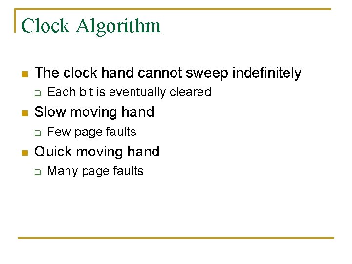 Clock Algorithm n The clock hand cannot sweep indefinitely q n Slow moving hand